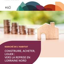 Publication de l'InfObservatoire n°40 | Construire, acheter, louer : vers la reprise en Lorraine Nord
