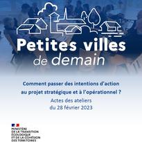 [#PVD Petites Villes de Demain] Comment passer des intentions d’action au projet stratégique et à l’opérationnel ?