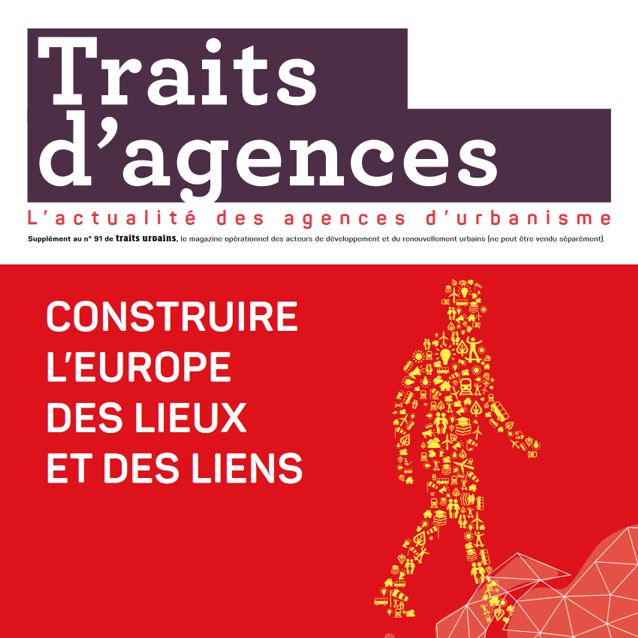 Traits d'Agences n°31 : Construire l’Europe des lieux et des liens | nouvelle publication de la FNAU